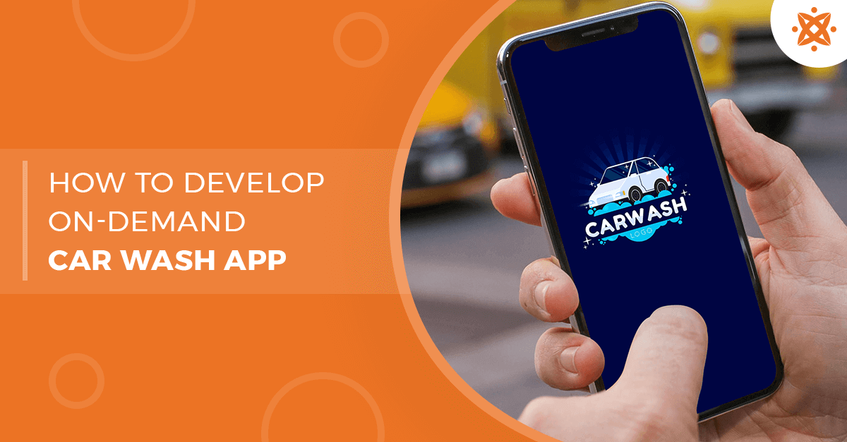 How To Develop An On-demand Car Wash App: A Complete Breakdown Of Cost & Features