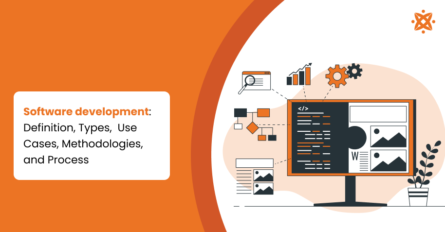Software Development: Definition, Types, Use Cases, Methodologies, and ...